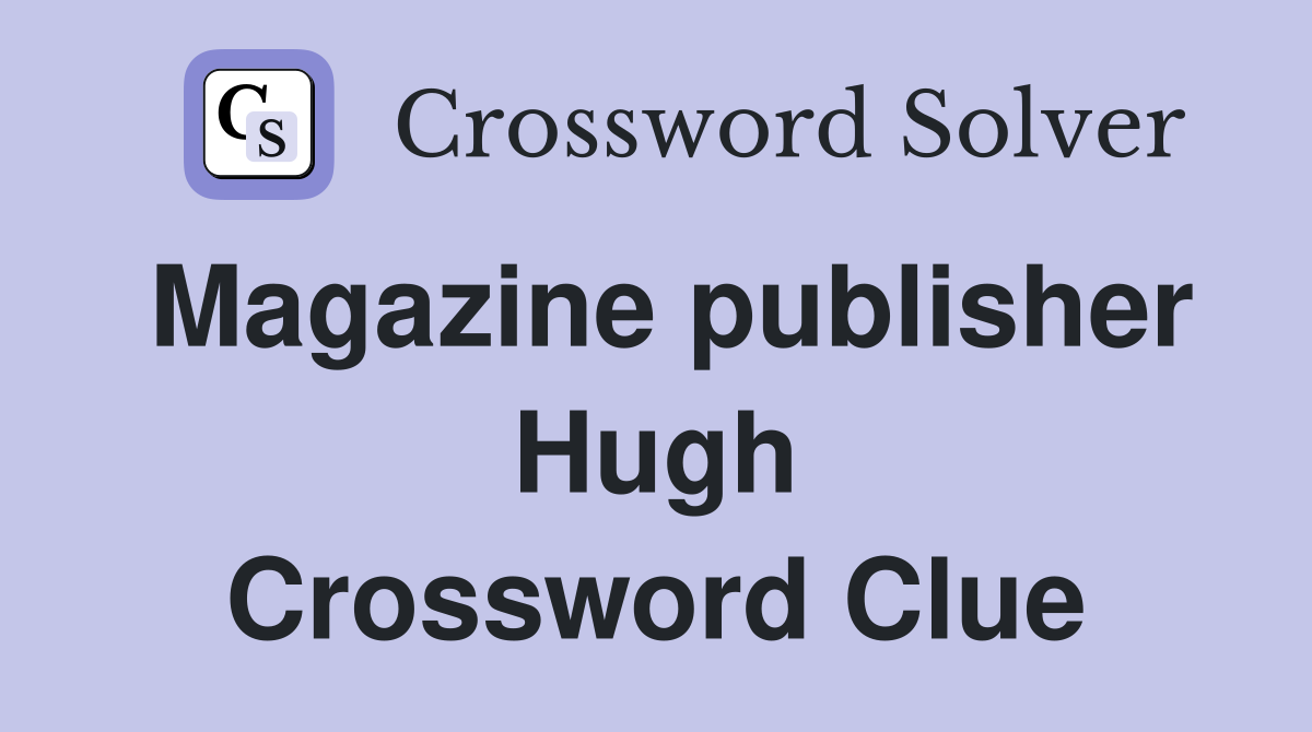Magazine publisher Hugh Crossword Clue