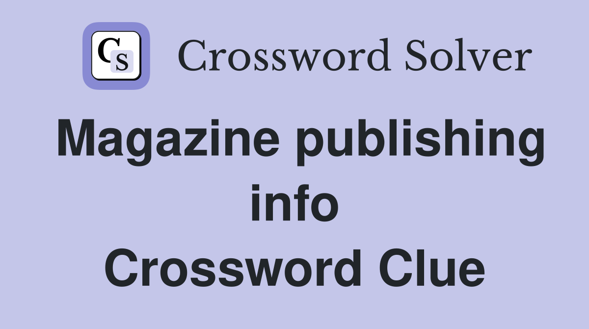 Magazine publishing info Crossword Clue