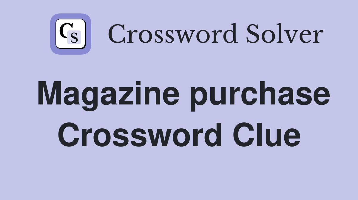 Magazine purchase Crossword Clue