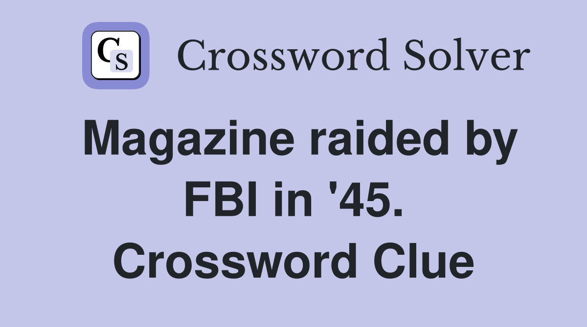 Magazine raided by FBI in '45. Crossword Clue