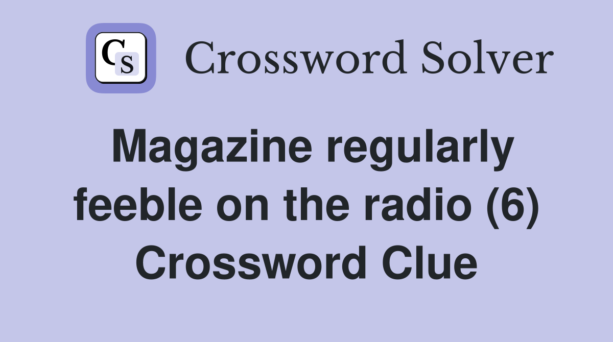 Magazine regularly feeble on the radio (6) Crossword Clue