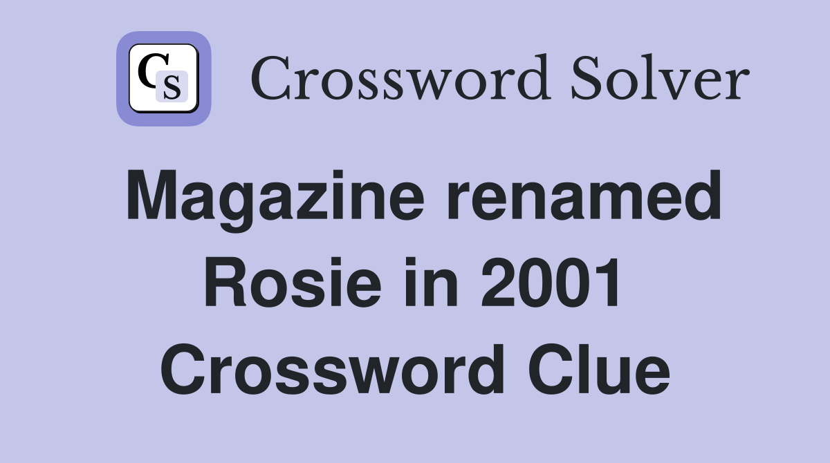 Magazine renamed Rosie in 2001 Crossword Clue