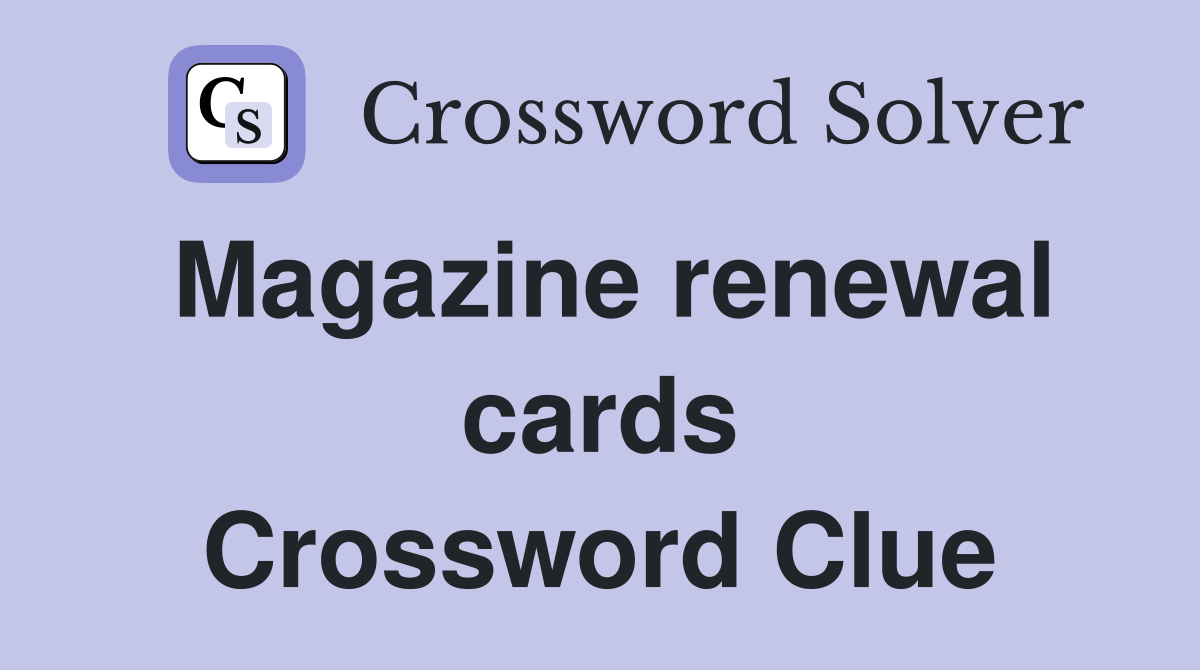 Magazine renewal cards Crossword Clue
