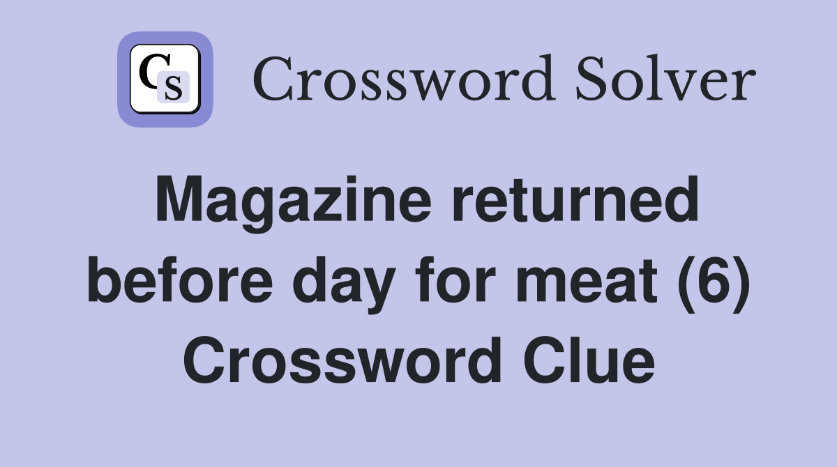 Magazine returned before day for meat (6) Crossword Clue