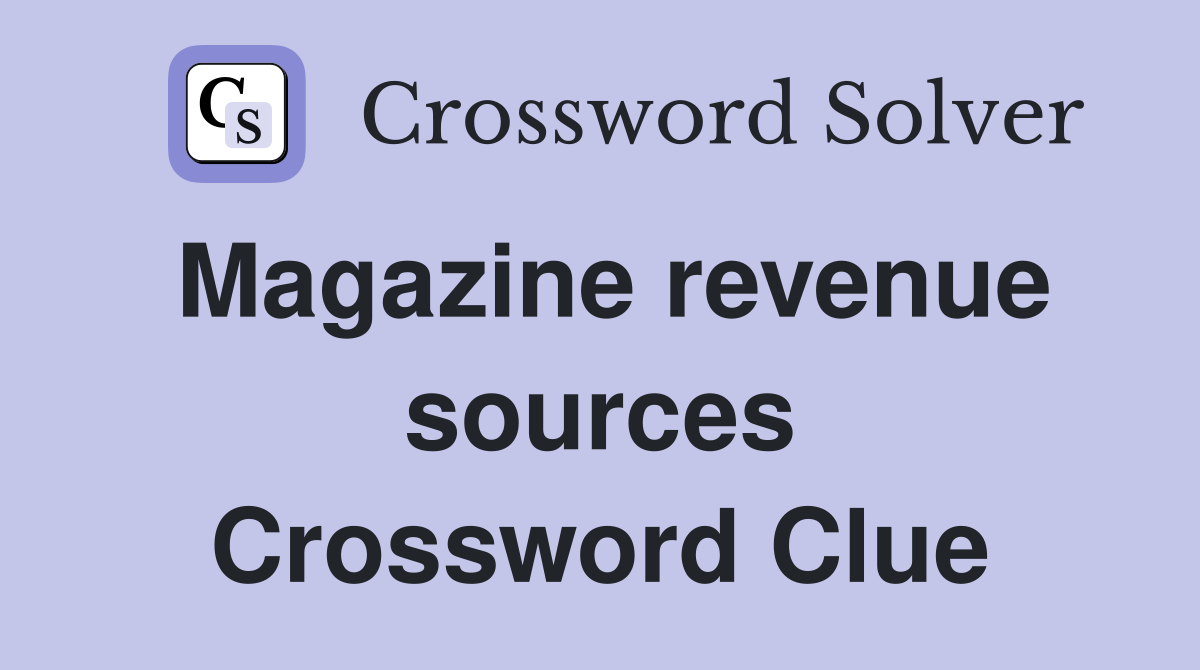 Magazine revenue sources Crossword Clue