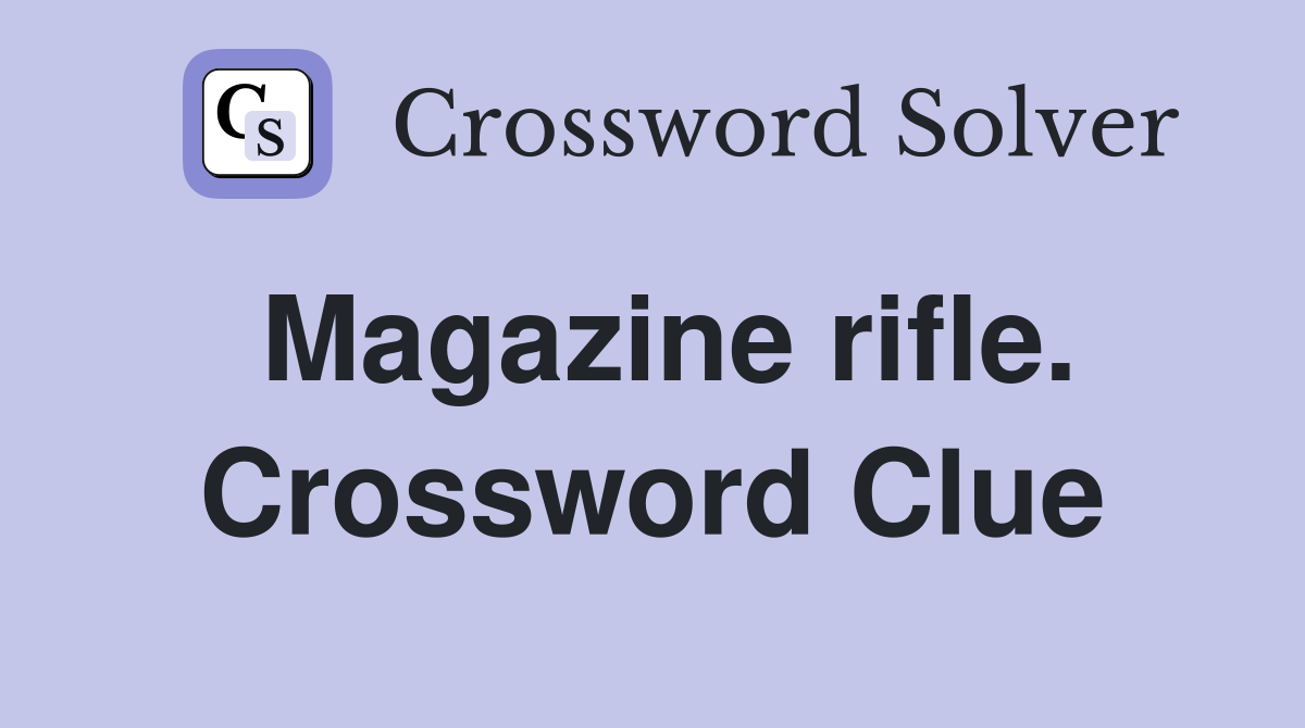 Magazine rifle. Crossword Clue