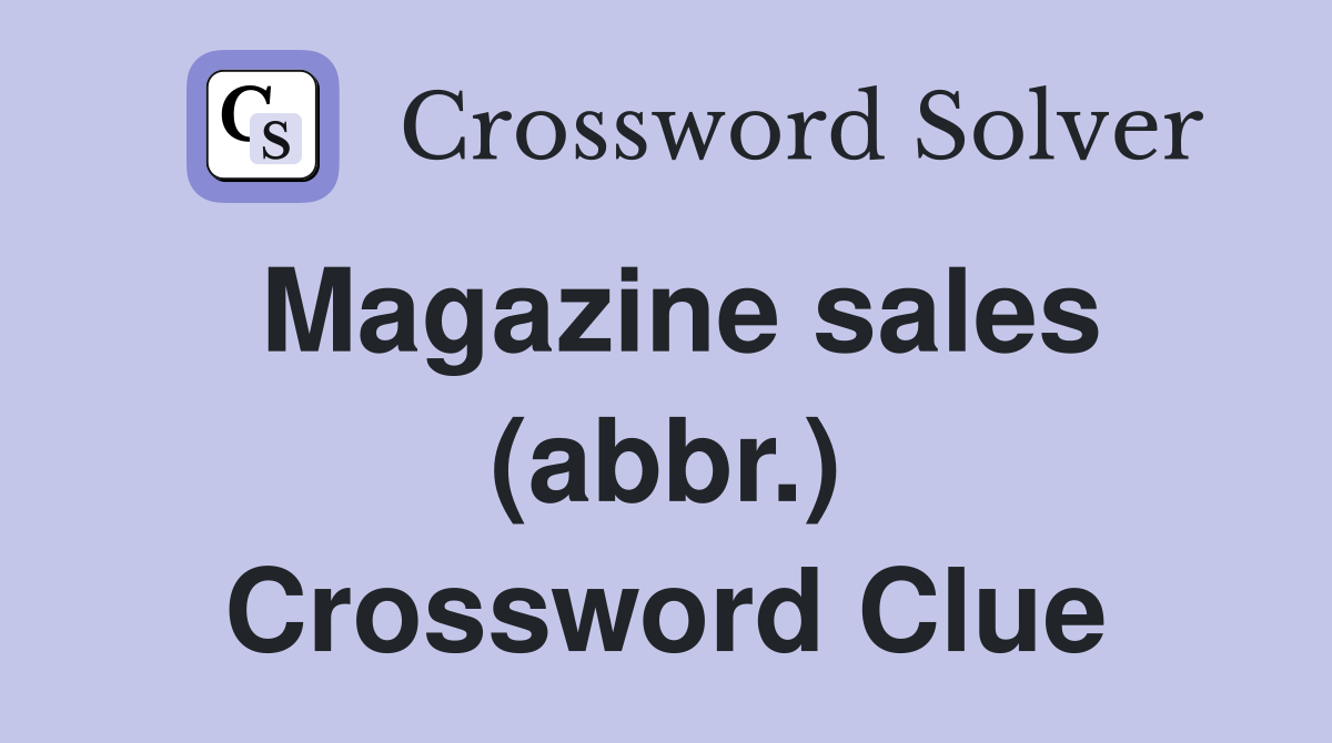 Magazine sales (abbr.) Crossword Clue
