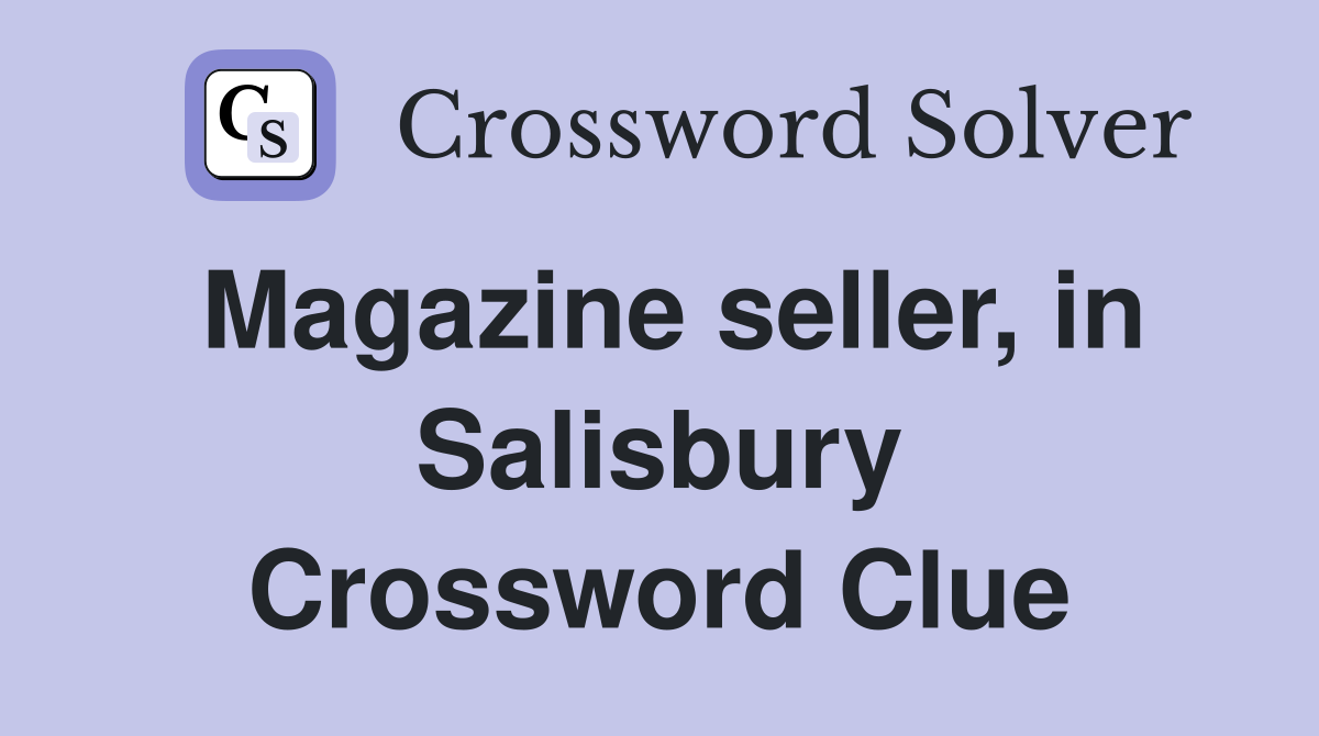 Magazine seller, in Salisbury Crossword Clue