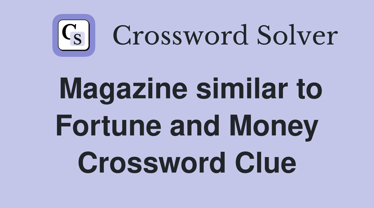 Magazine similar to Fortune and Money Crossword Clue