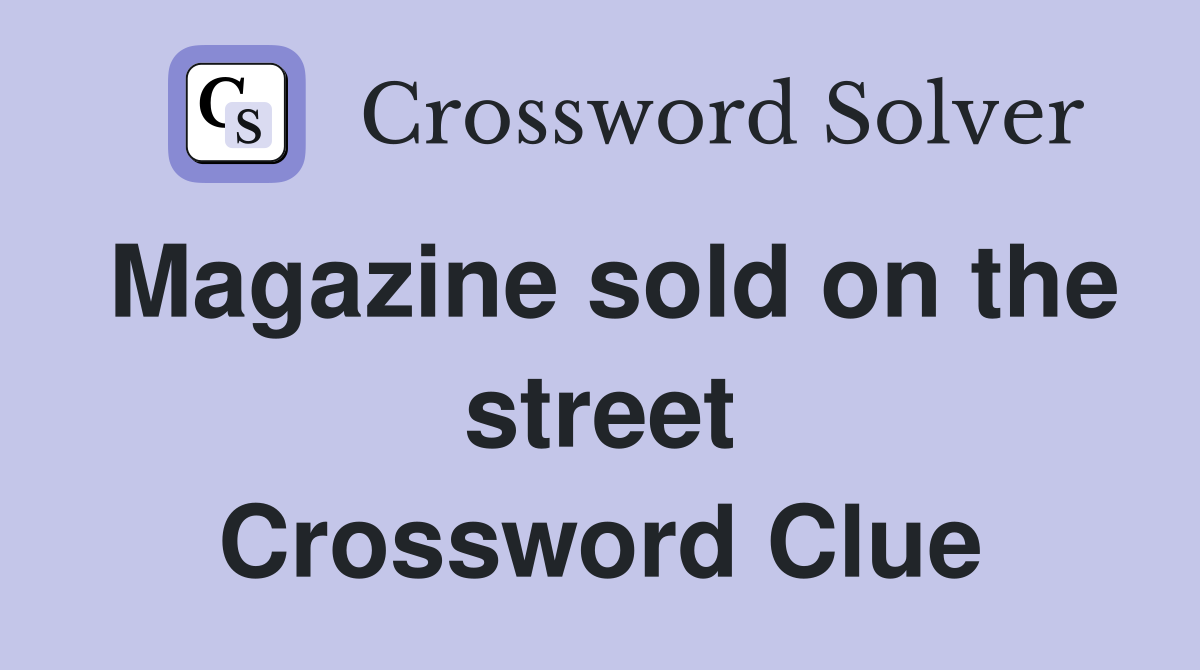 Magazine sold on the street Crossword Clue
