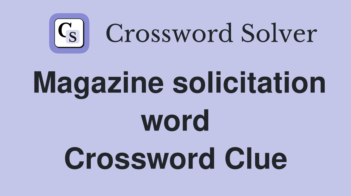 Magazine solicitation word Crossword Clue