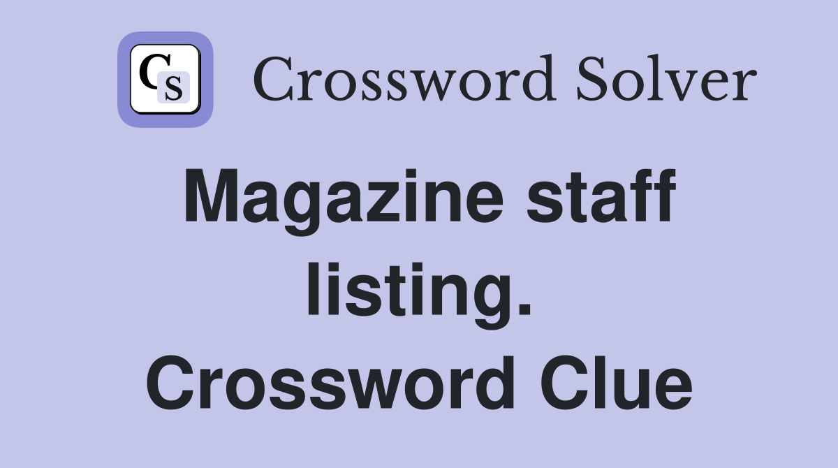 Magazine staff listing. Crossword Clue