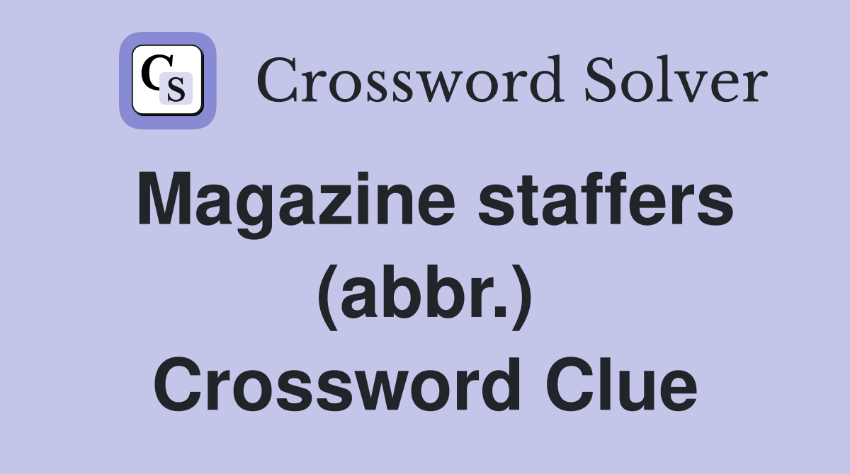 Magazine staffers (abbr.) Crossword Clue