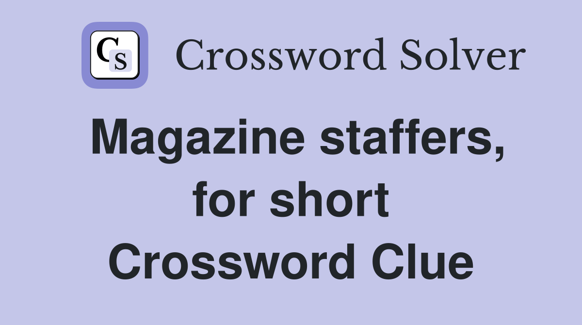 Magazine staffers, for short Crossword Clue
