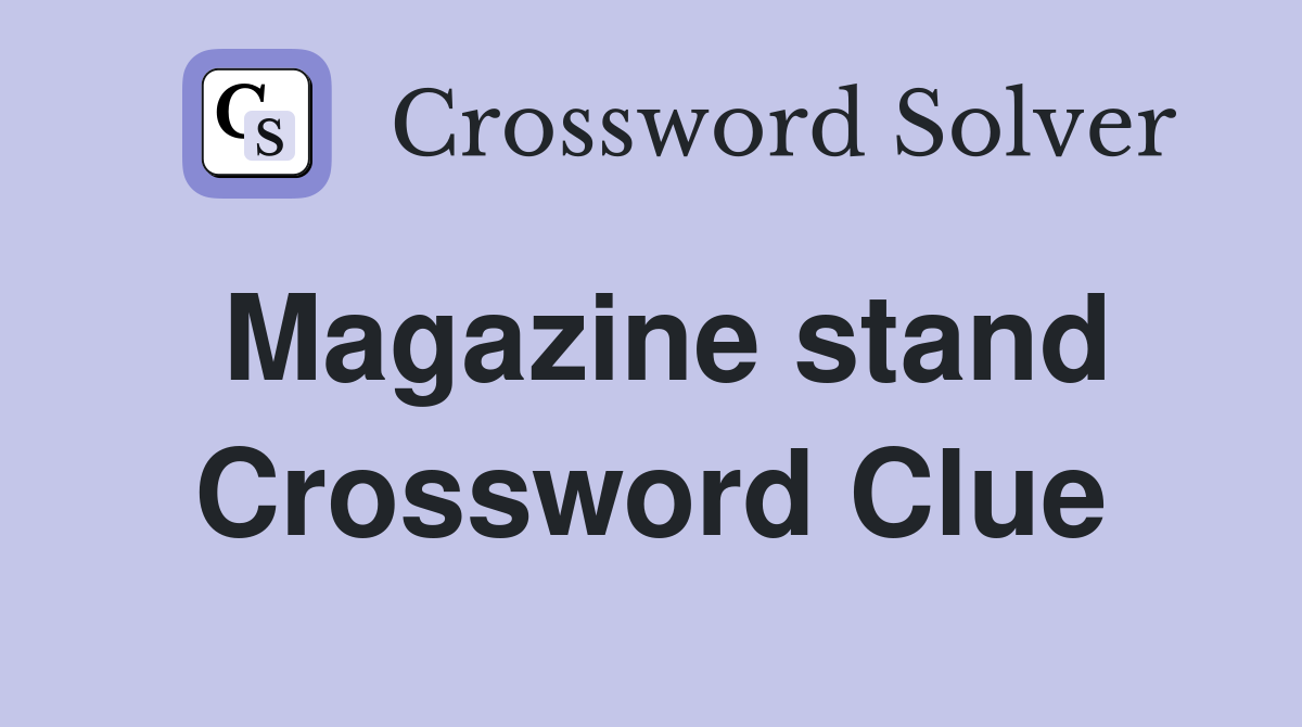 Magazine stand Crossword Clue