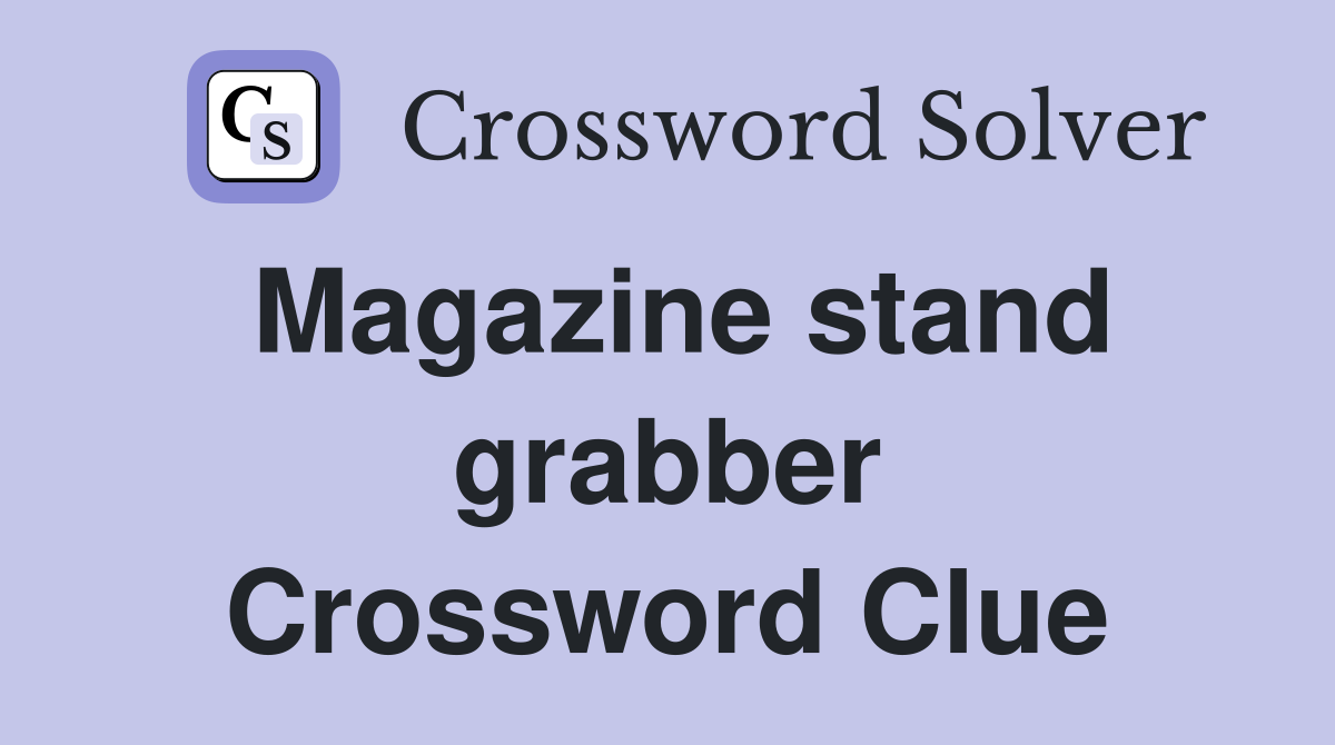 Magazine stand grabber Crossword Clue