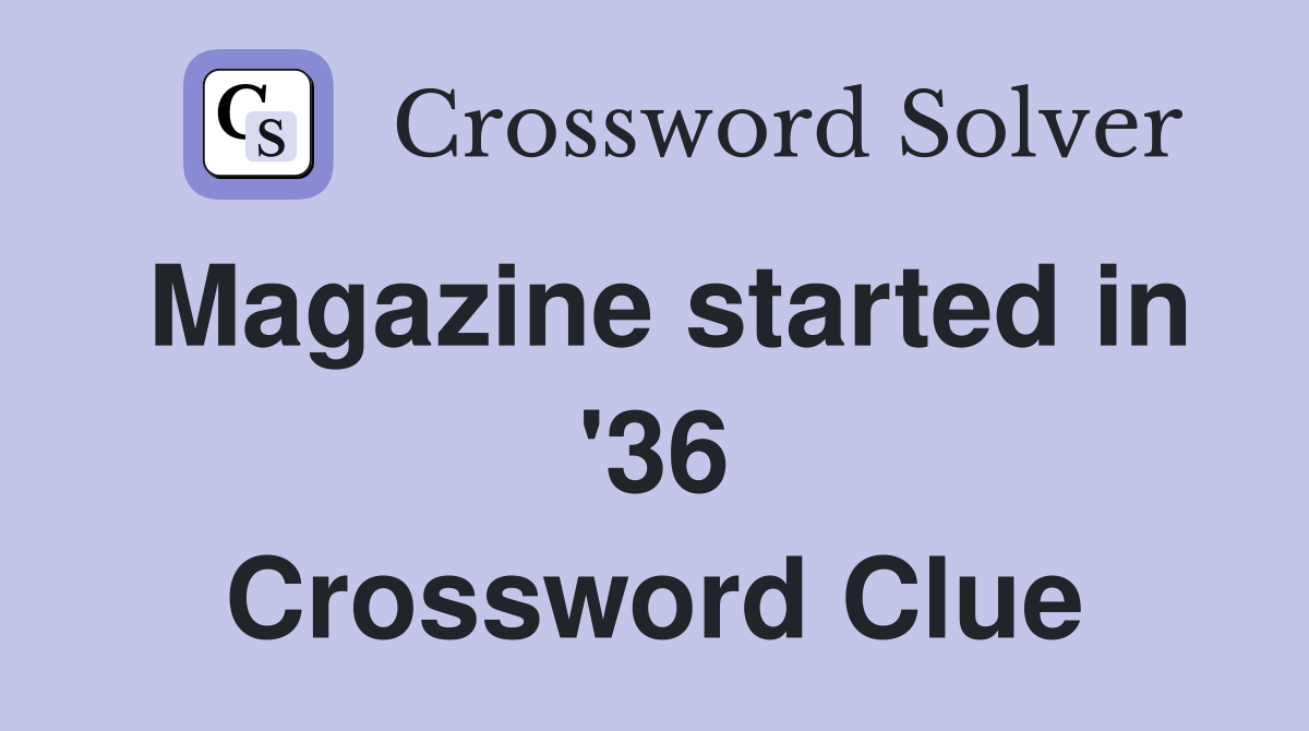 Magazine started in '36 Crossword Clue