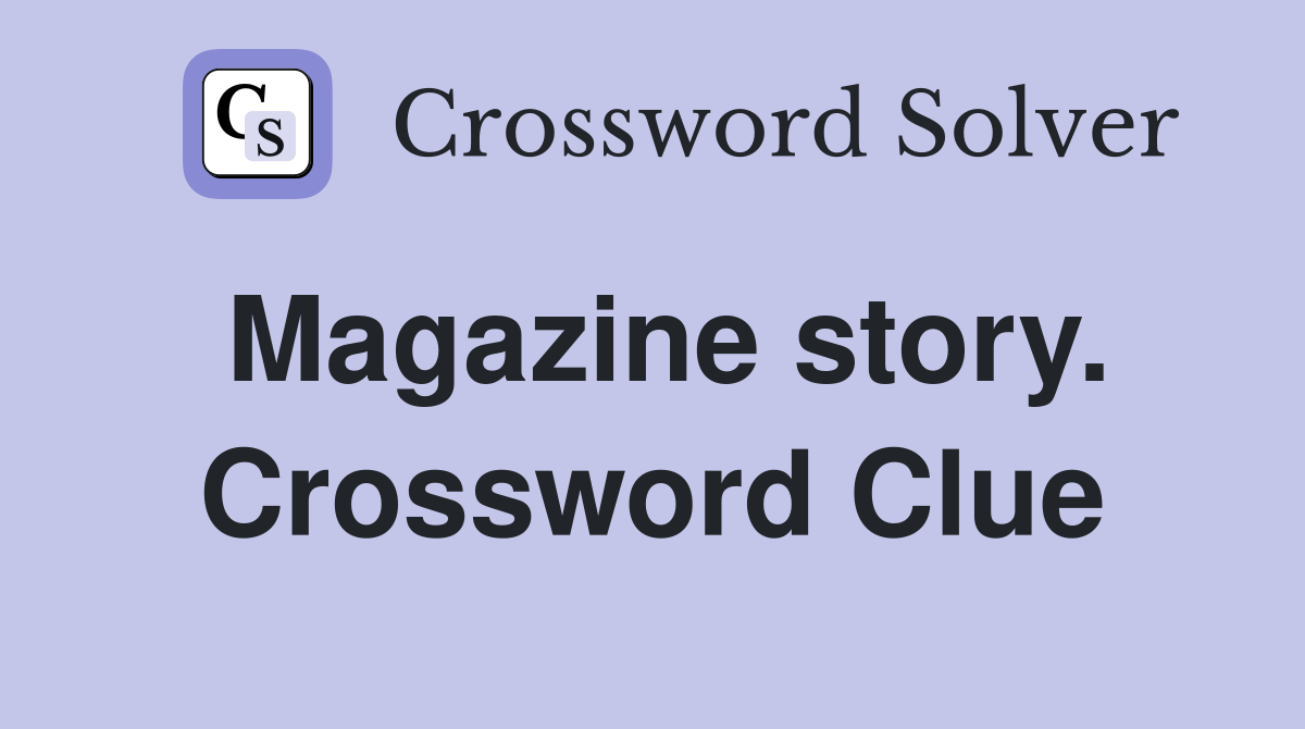 Magazine story. Crossword Clue