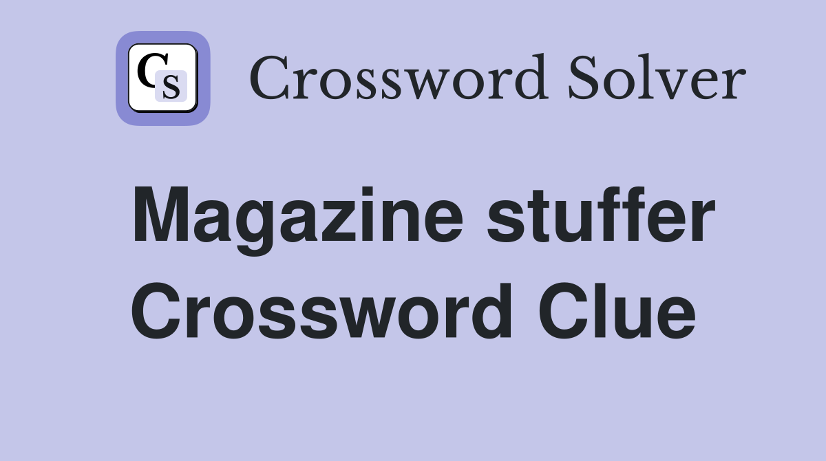 Magazine stuffer Crossword Clue