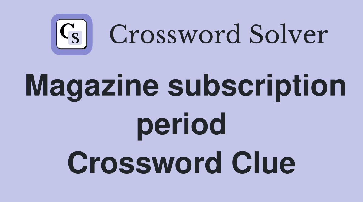 Magazine subscription period Crossword Clue
