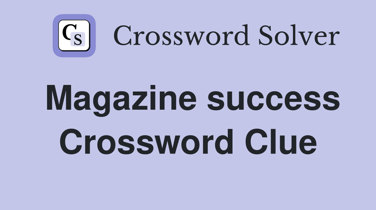 Magazine success Crossword Clue