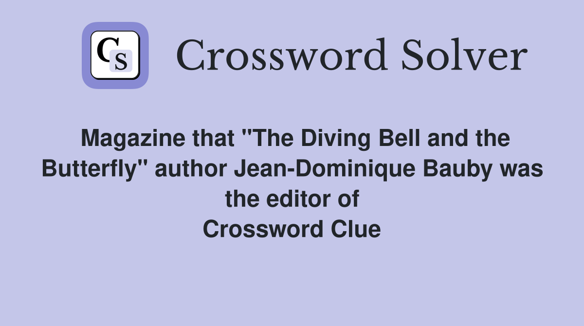 Magazine that "The Diving Bell and the Butterfly" author Jean-Dominique Bauby was the editor of Crossword Clue
