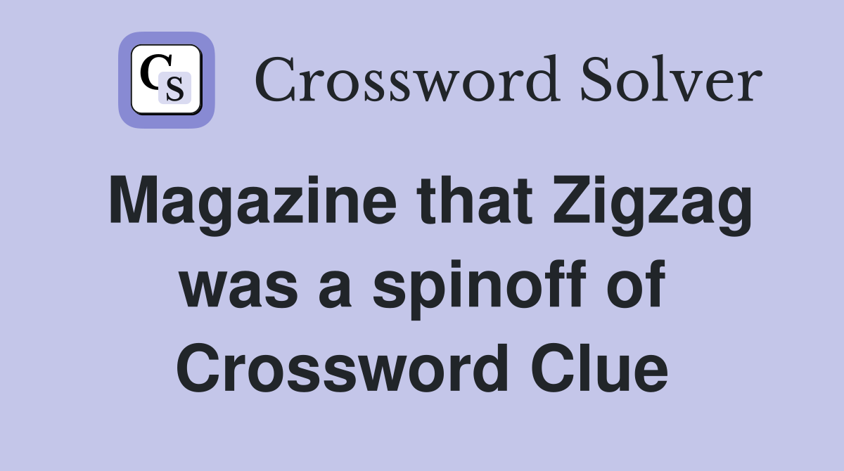 Magazine that Zigzag was a spinoff of Crossword Clue