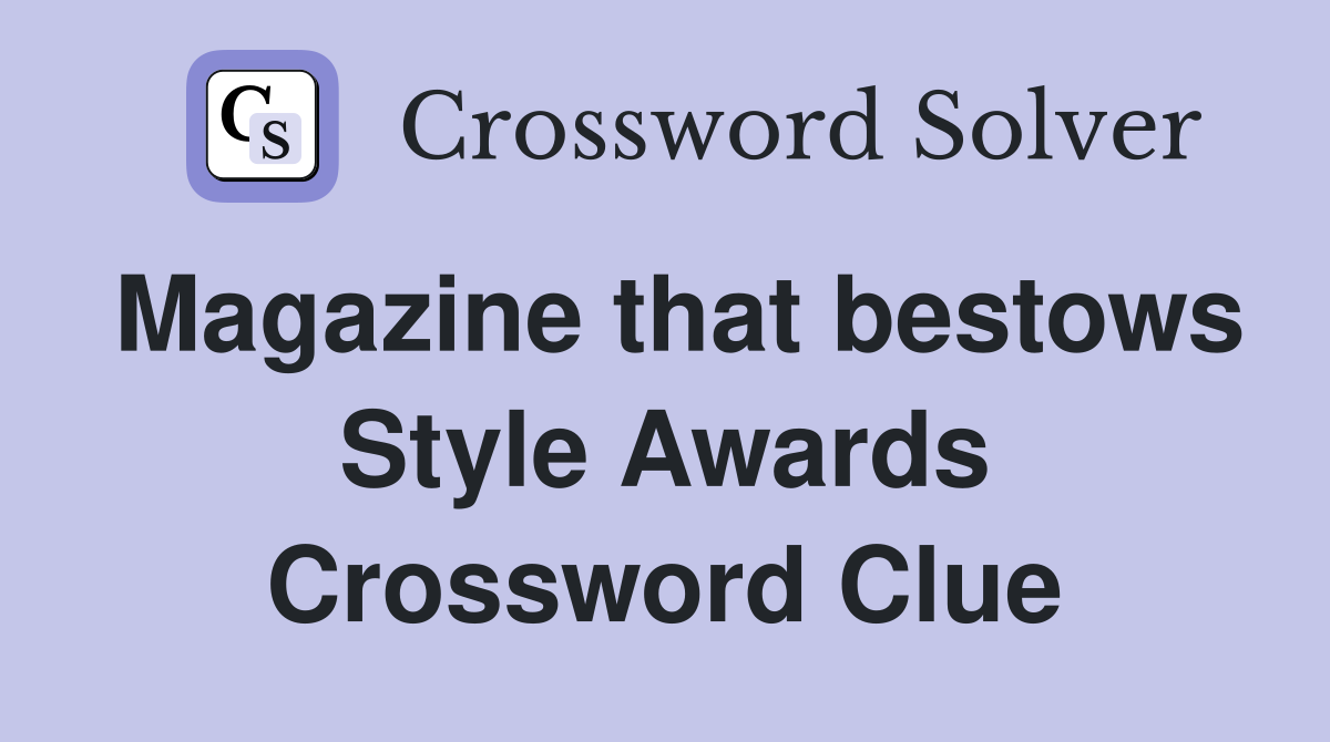 Magazine that bestows Style Awards Crossword Clue
