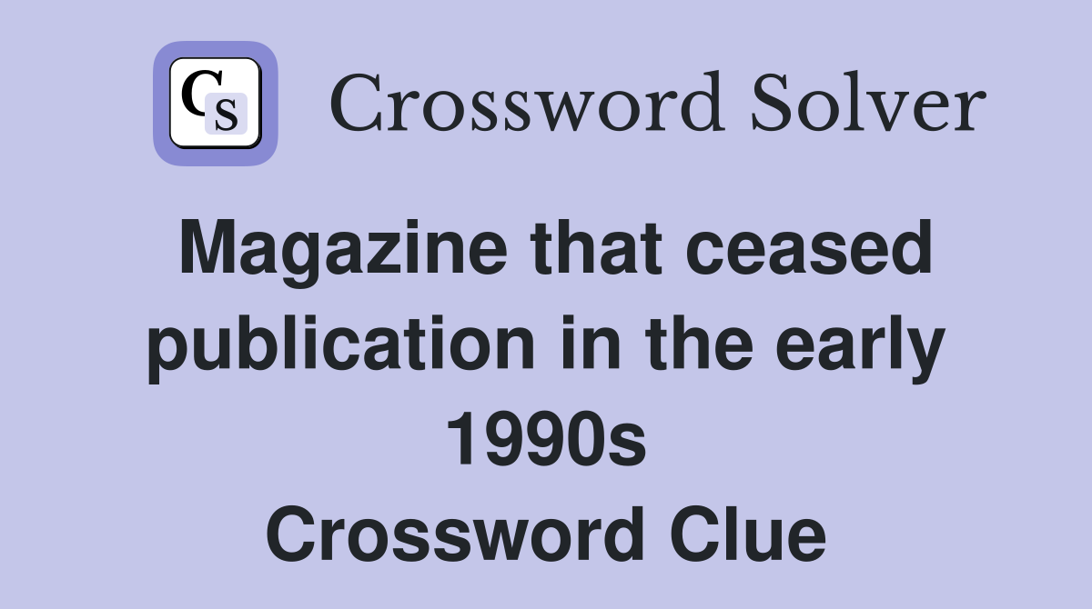 Magazine that ceased publication in the early 1990s Crossword Clue
