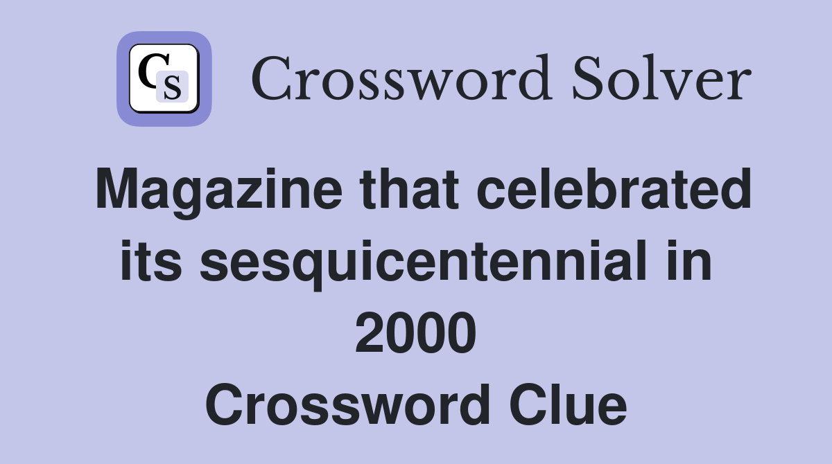 Magazine that celebrated its sesquicentennial in 2000 Crossword Clue