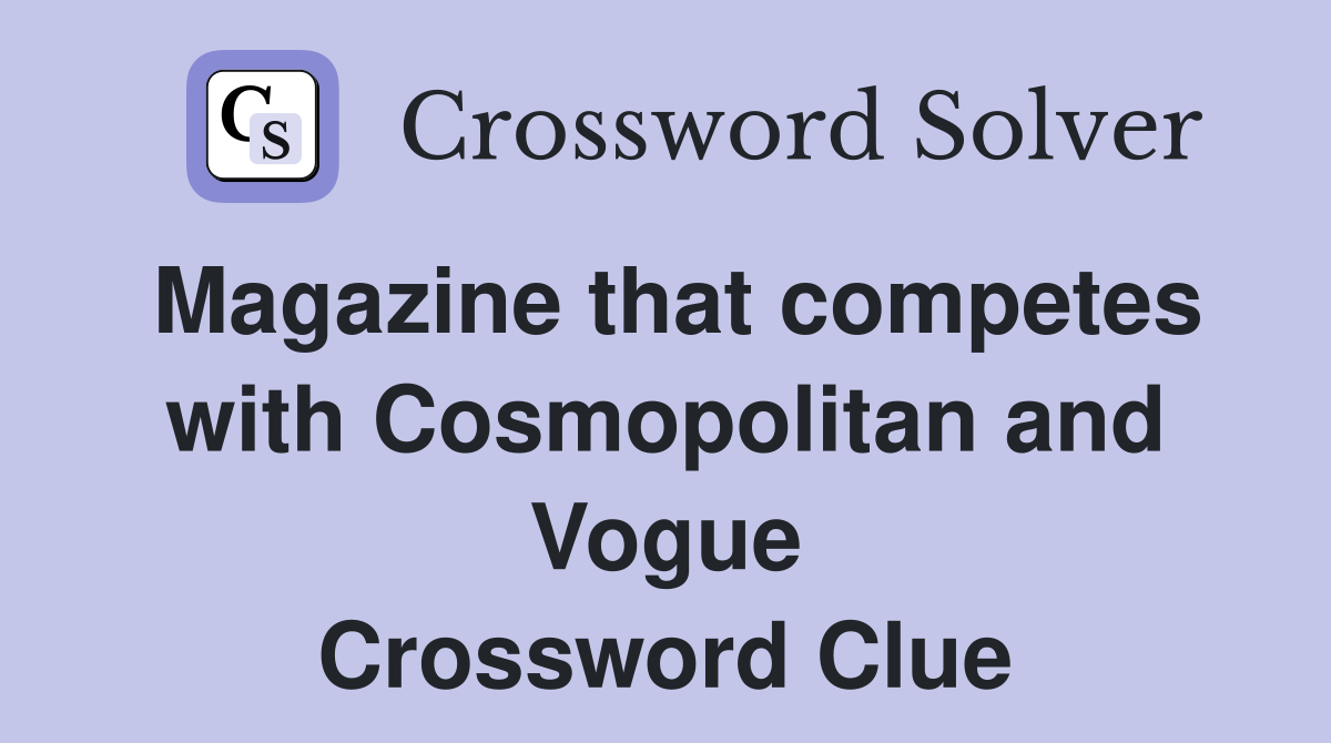 Magazine that competes with Cosmopolitan and Vogue Crossword Clue
