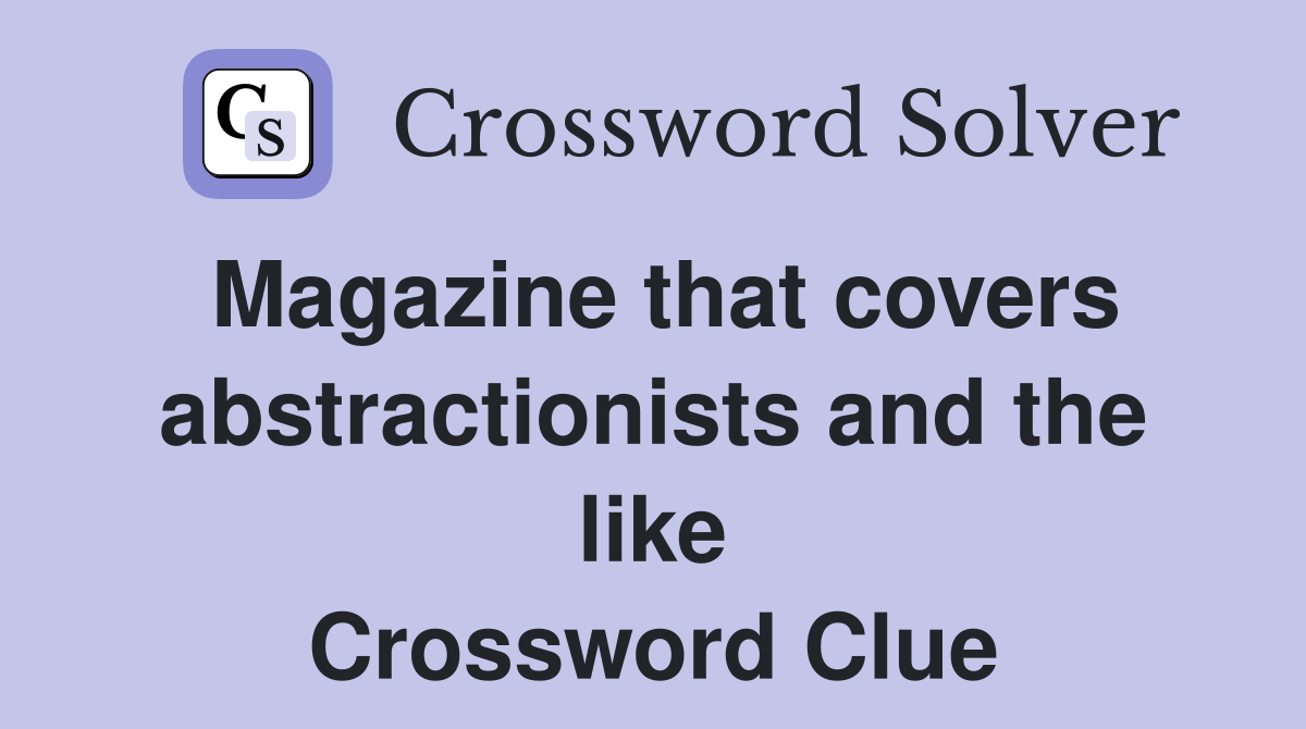 Magazine that covers abstractionists and the like Crossword Clue