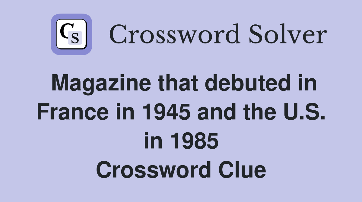 Magazine that debuted in France in 1945 and the U.S. in 1985 Crossword Clue