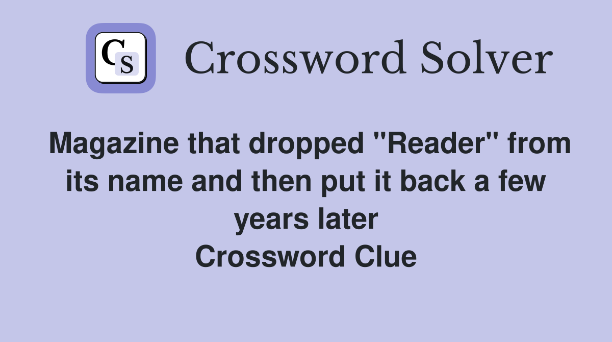 Magazine that dropped "Reader" from its name and then put it back a few years later Crossword Clue