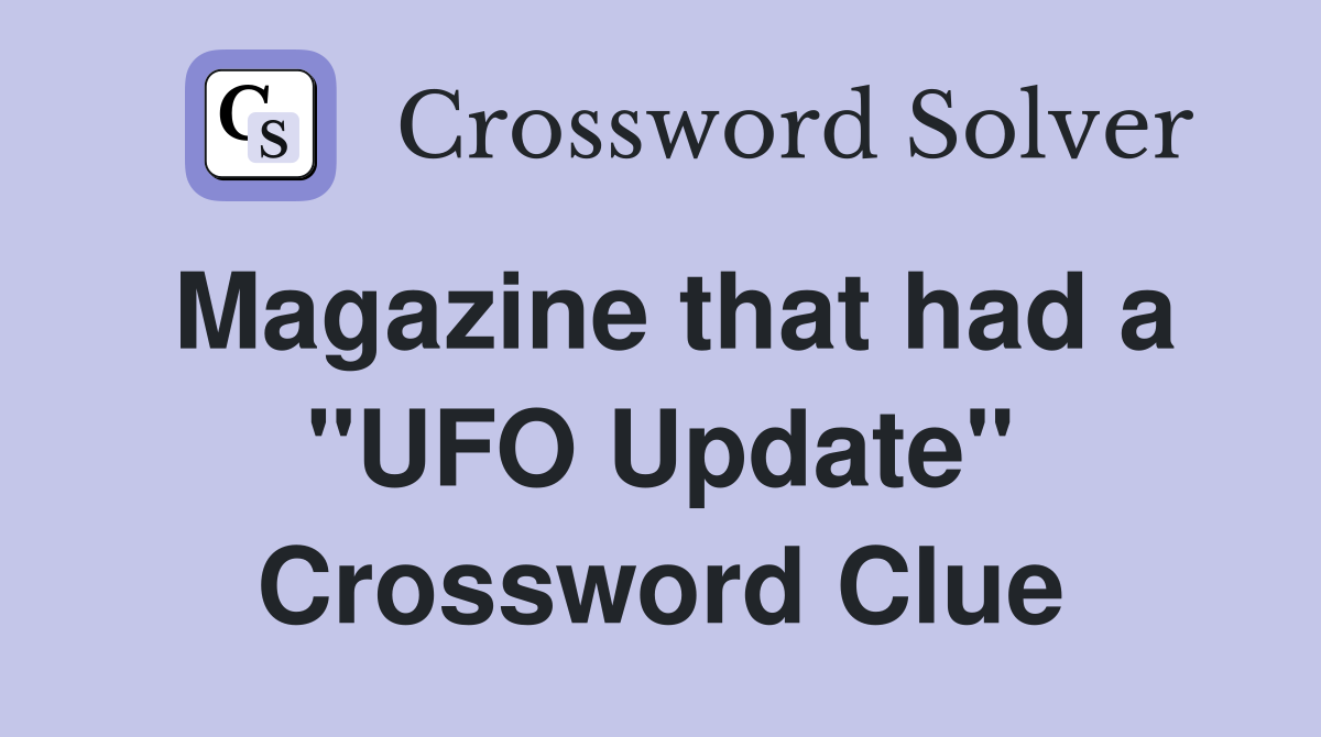Magazine that had a "UFO Update" Crossword Clue