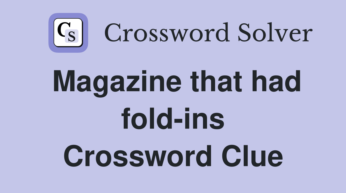 Magazine that had fold-ins Crossword Clue