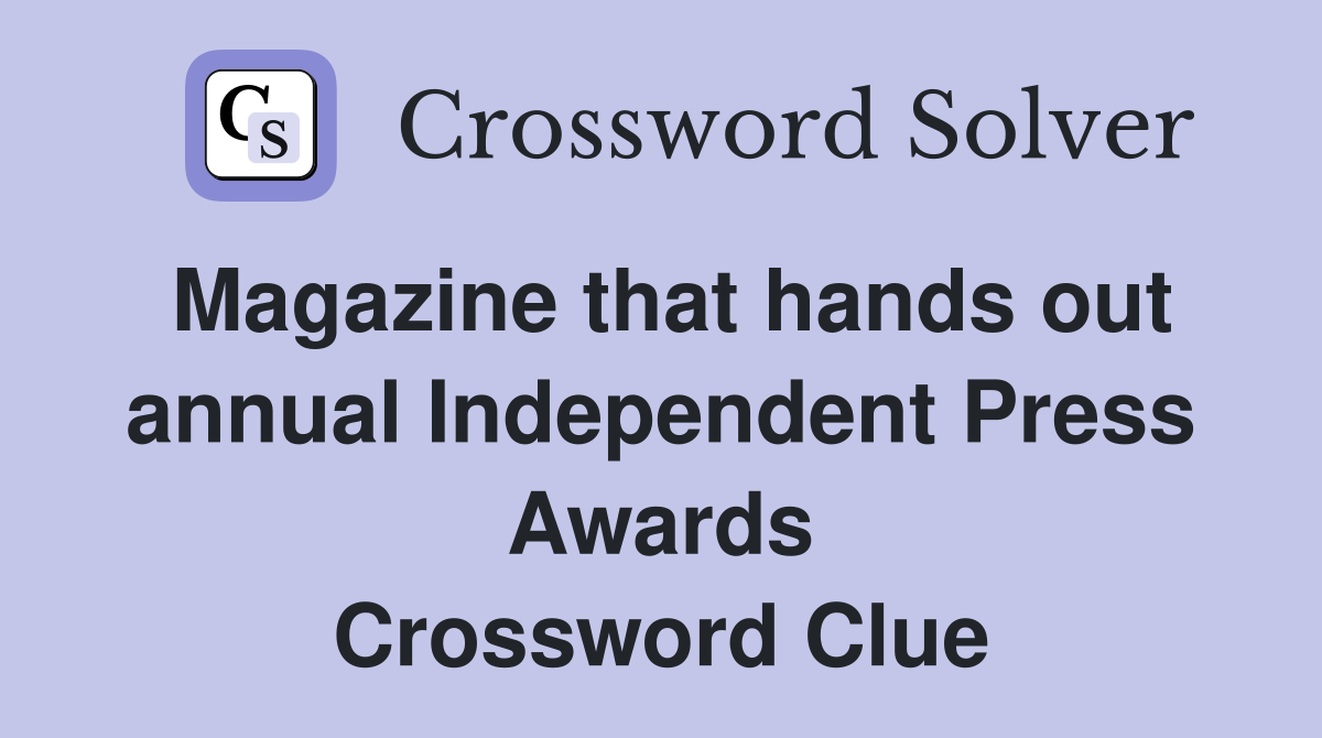 Magazine that hands out annual Independent Press Awards Crossword Clue