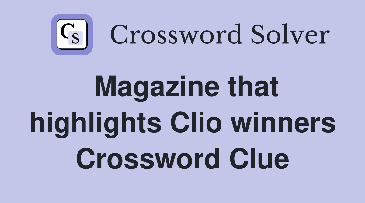 Magazine that highlights Clio winners Crossword Clue