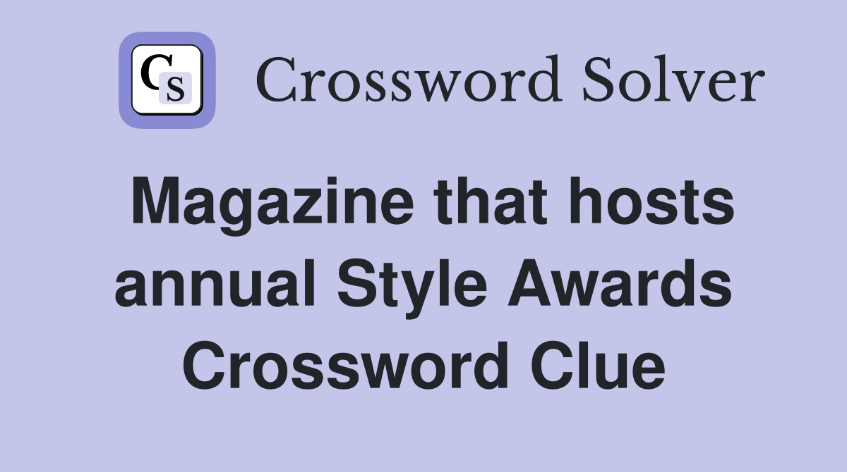 Magazine that hosts annual Style Awards Crossword Clue