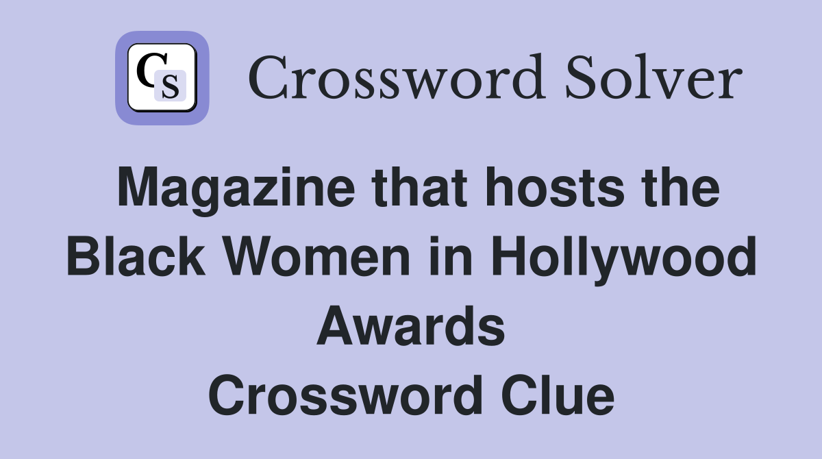 Magazine that hosts the Black Women in Hollywood Awards Crossword Clue
