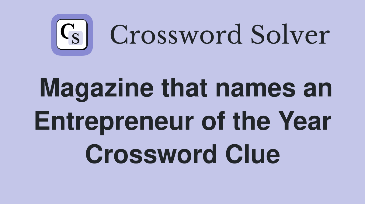 Magazine that names an Entrepreneur of the Year Crossword Clue