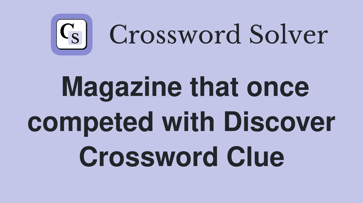 Magazine that once competed with Discover Crossword Clue