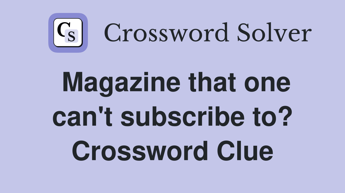Magazine that one can't subscribe to? Crossword Clue