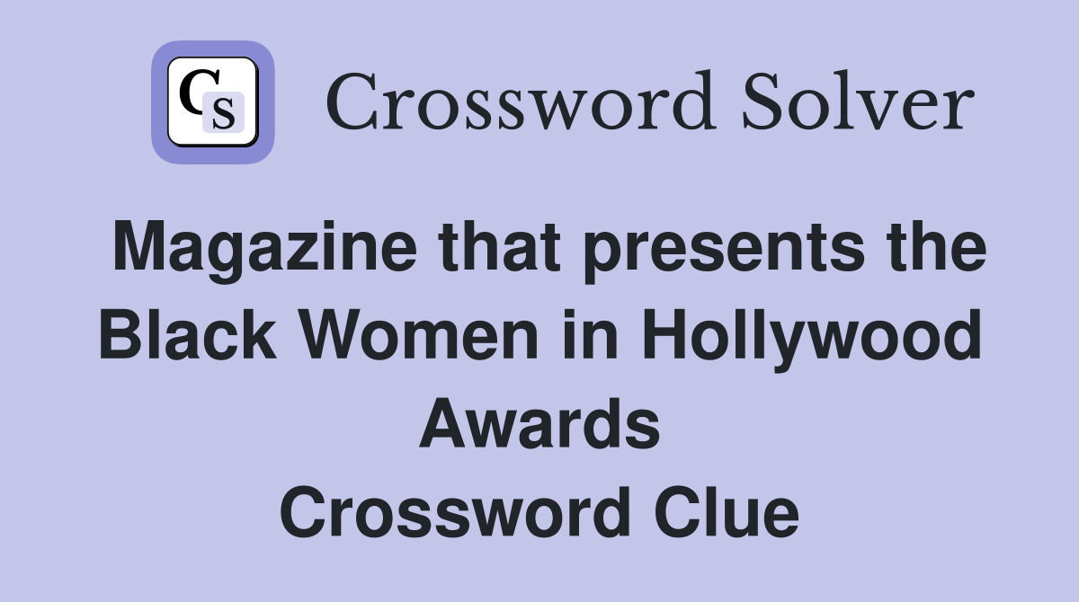 Magazine that presents the Black Women in Hollywood Awards Crossword Clue