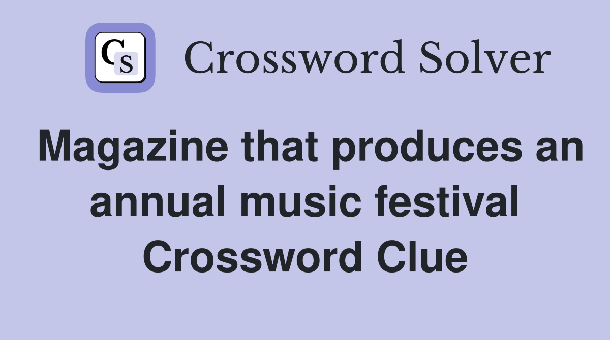 Magazine that produces an annual music festival Crossword Clue