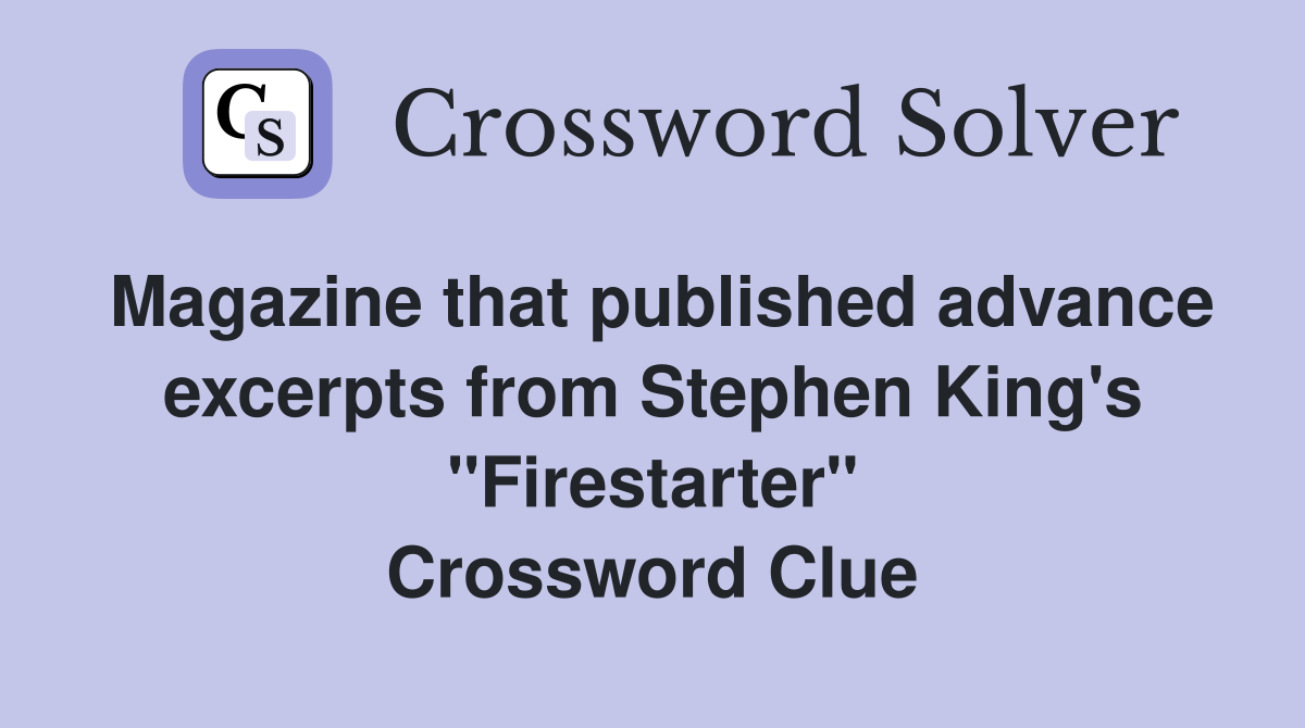 Magazine that published advance excerpts from Stephen King's "Firestarter" Crossword Clue
