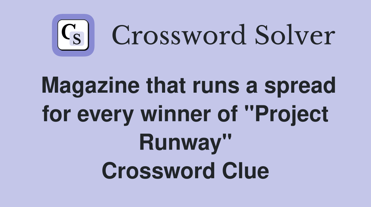 Magazine that runs a spread for every winner of "Project Runway" Crossword Clue
