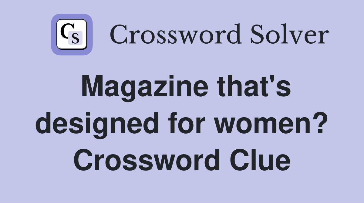 Magazine that's designed for women? Crossword Clue
