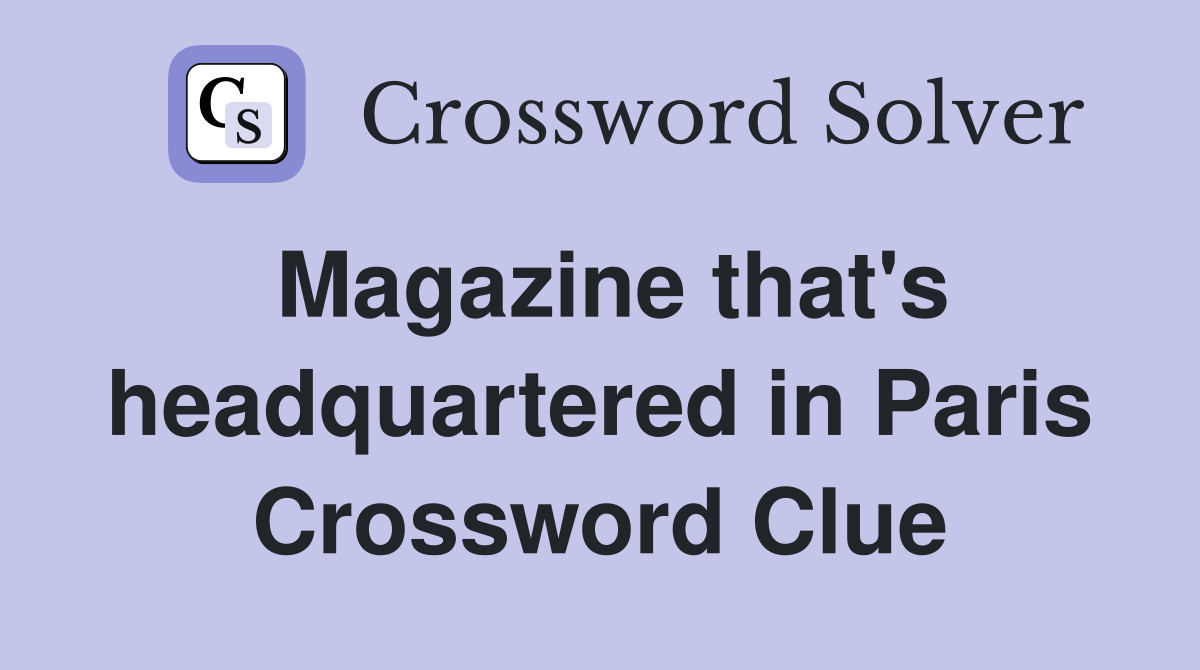 Magazine that's headquartered in Paris Crossword Clue