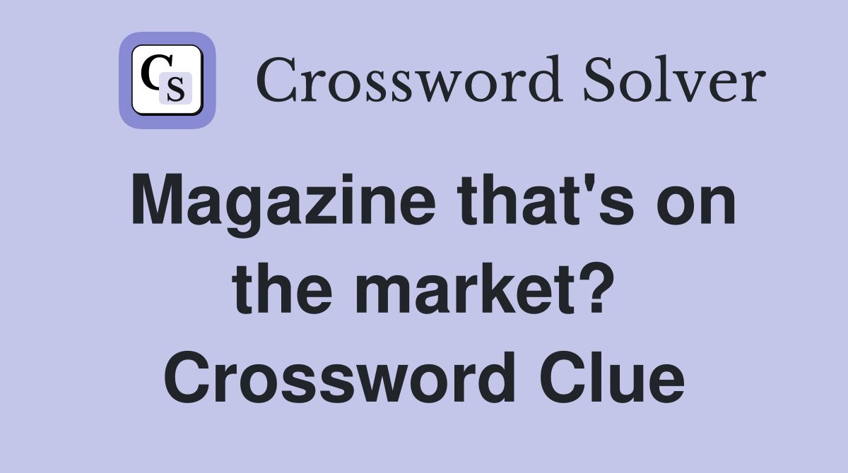 Magazine that's on the market? Crossword Clue
